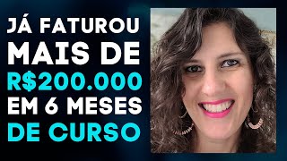 Ela faturou mais de R$200.000,00 em 6 meses de Curso