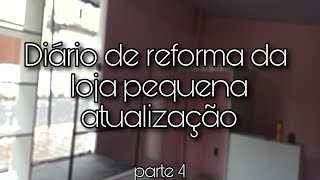 Diário da reforma da loja, atualização da reforma #lojapequena