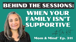 #311: Behind the Sessions: When Your Family Isn’t Supportive