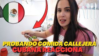 COMIDA CALLEJERA | CUBANA REACCIONA 🇨🇺🇲🇽