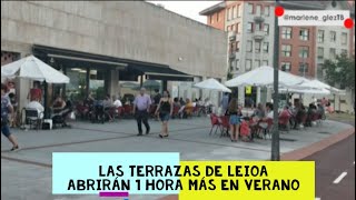 Las 🍽️🪑TERRAZAS 🍻🍷🍹 de LEIOA abrirán 1 HORA MÁS ⏳ [hasta las 00:00h] 🕛 durante el VERANO🌞⛱️🌡️👒😎