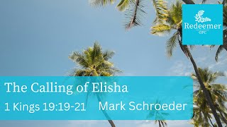 The Calling of Elisha, 1 Kings 19:19-21, Mark Schroeder, Redeemer Aug 4, 2024