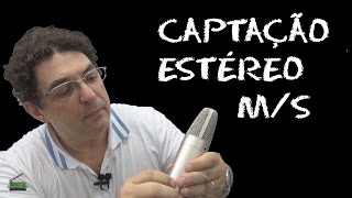 Método M/S - Captação Estéreo por Microfone