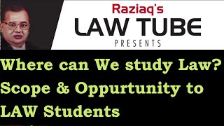 Where can u Study Law?, Best Law College, Scope and Opportunities to LAW Students, Further Law Study