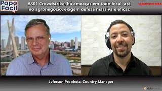 #801 Crowdstrike, há ameaças em todo local, até no agronegócio, exigem defesa massiva e eficaz