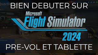 Débuter sur FS2024 Part 3 | La visite prévol et la tablette | FS 2024