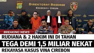 IPTU RUDIANA & 2 HAKIM DITAHAN, TEGA.. DEMI UANG 1,5 MILIAR NEKAD REKAYASA KASUS VINA CIREBON