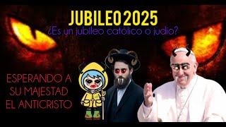 ¿EL JUBILEO 2025 ES CATÓLICO O JUDIO? ESPERANDO A SU MAJESTAD EL ANTICRISTO #anticristo