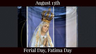 Tue Aug 13 2024 - Ferial Day, Fatima Day