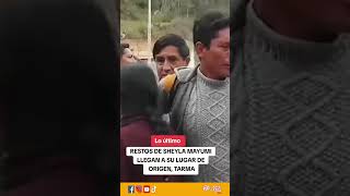 LO ÚLTIMO 🚨Restos de Sheyla Mayumi llegan a Tarma  -  PARTE II