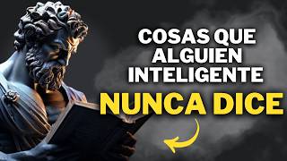 12 COSAS QUE LAS PERSONAS INTELIGENTES NO DICEN - Los Fundamentos del Estoicismo