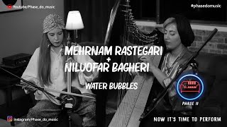 Mehrnam Rastegari + Niluofar Bagheri Wter Bubbles phasedomusic