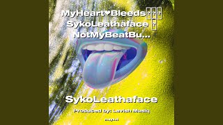 MyHeartBleedsSykoLeathaface NotMyBeatButLyricsAreMine. NewMusicComingStayPosted Yeah!!!