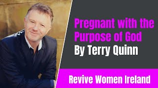 Revive women Ireland - Pregnant with the Purpose of God - By Terry Quinn