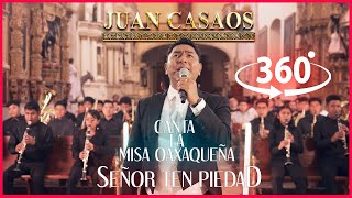 Juan Casaos Le Canta a Oaxaca || Misa Oaxaqueña ''Señor Ten Piedad'' EXPERIENCIA 360°