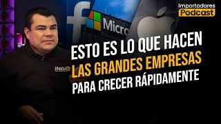 Esto es lo que hacen las grandes empresas para crecer rápidamente l Importadores Podcast | EP #30 |