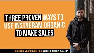 The Shoney Show #001 | Three Proven Ways to Use Instagram Organic to Make Sales