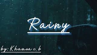 ~•Rainy•~ (official music by: khansa cb)