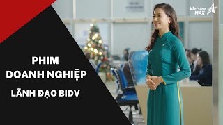 Vietstarmax | Phim doanh nghiệp BIDV - Lãnh đạo 30 - BL30 - Làm phim doanh nghiệp | Phim quảng cáo