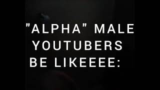 "ALPHA MALES" GOT IT ALL TWISTED... 🤣