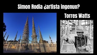 Las Torres Watts de Simon Rodia en Los Ángeles