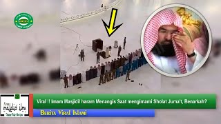 HEBOH !! IMAM MASJIDIL HARAM MENANGIS SAAT MENGIMAMI SHOLAT JUMAT , BENARKAH??