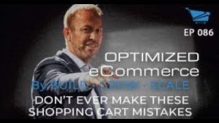 DON'T EVER Make These Shopping Cart Mistakes! - Optimized Ecommerce Ep. 86