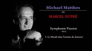 MARCEL DUPRÉ-SYMPHONIE PASSION Op.23-Le Monde dans l'attente du Sauveur -played by MICHAEL MATTHES