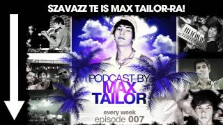 MAX TAILOR PODCAST 007 (EXCLUSIVE)