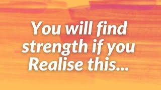 Realise this and you will find strength | Self help |