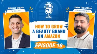 Spire Podcast EP 18 | How to Grow A Beauty Brand on Amazon | Anderson - TrisBell Inc x Abdus Samad