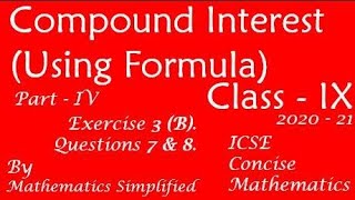 Compound Interest (Using Formula) | ICSE Mathematics Class 9 | Exercise 3B | Part IV | Question 7&8