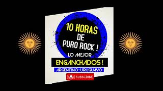 🎧 10 HORAS DE PURO ROCK | COMPILADO - ENGANCHADOS (Argentino- Uruguayo) 🎧