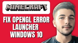 How To Fix OpenGL Error In Minecraft Launcher Windows 10