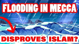 How FLOODING in Mecca DEBUNKS Islam? | Come See!