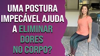 Uma postura impecável ajuda a eliminar dores no corpo?