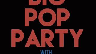 BIG POP PARTY. THE BIG TRILOGY!