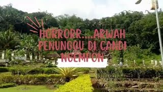 HORRORR..,,ARWAH PENUNGGU DI CANDI NGEMPON