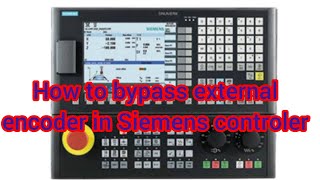 How to bypass external encoder for turning machine in Siemens controler.. explain in Tamil