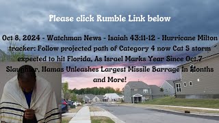 Oct 8, 2024-Watchman News-Isaiah 43:11-12-Milton now a CAT 5, Proxies strike Israel on Anniv + More!