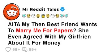 AITA My Then Best Friend Wants To Marry Me For Papers? - Best Reddit Stories