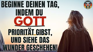 MACHE GOTT ZU DEINER PRIORITÄT: DAS KRAFTVOLLE GEBET, DAS TÄGLICHE SEGEN BRINGT!