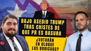 BAJO ASEDIO TRUMP TRAS CHISTES DE QUE PR ES BASURA - ¿Votarán en bloque los boricuas?