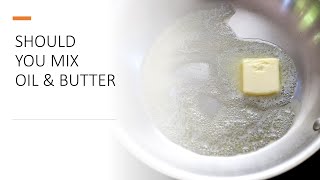 Should you mix oil and butter to sear steaks or saute vegetables