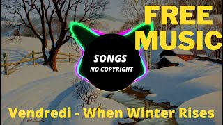 Vendredi  -  When Winter Rises - ( Songs no Copyright )  Free Download -  Free Copyright