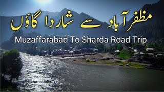 Muzaffarabad To Sharda | Neelum Valley Road Trip | Azad Kashmir Pakistan | Travel Vlog |