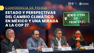 Conferencia de prensa: Estado y perspectivas del cambio climático en México y una mirada a la COP 27