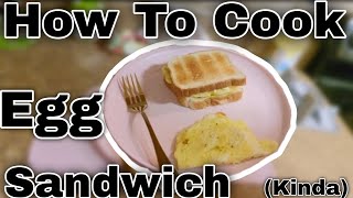 How To Cook Egg Sandwich (Kinda)