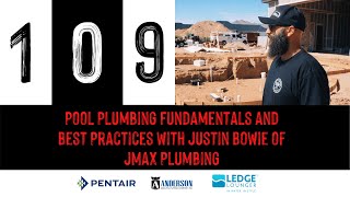 Episode 109: Pool Plumbing Fundamentals and Best Practices with Justin Bowie of JMax Plumbing