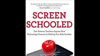 Screen Schooled: How How technology overuse is making our kids dumber